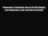 [PDF] Pawnbroker's Handbook: How to Get Rich Buying and Selling Guns Gold and Other Good Stuff
