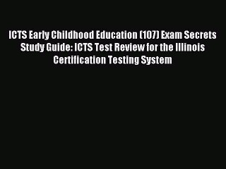 Download ICTS Early Childhood Education (107) Exam Secrets Study Guide: ICTS Test Review for
