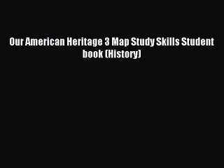 Read Our American Heritage 3 Map Study Skills Student book (History) Ebook Free