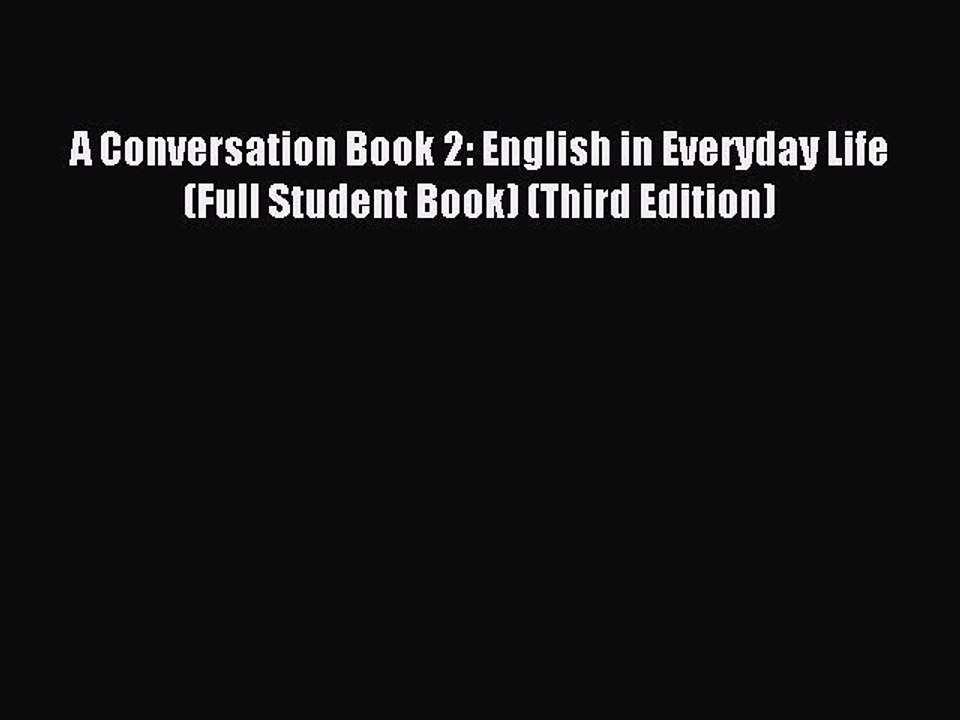 Read A Conversation Book 2: English in Everyday Life (Full Student Book) (Third Edition) Ebook