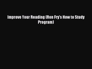 Read Improve Your Reading (Ron Fry's How to Study Program) Ebook Free