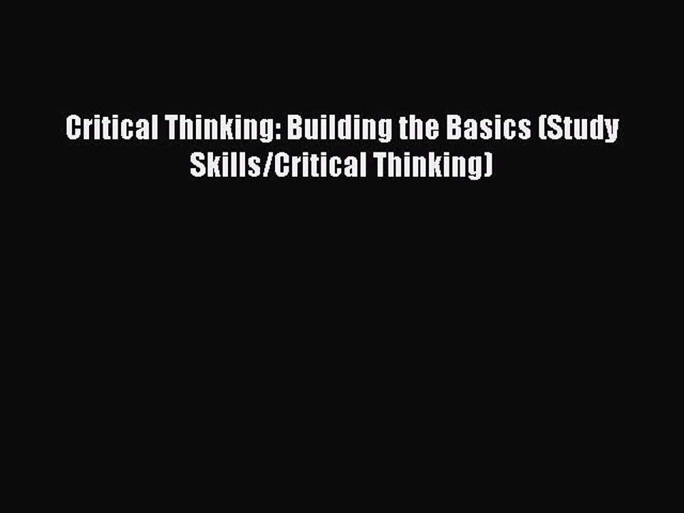 Read Critical Thinking: Building the Basics (Study Skills/Critical Thinking) PDF Free