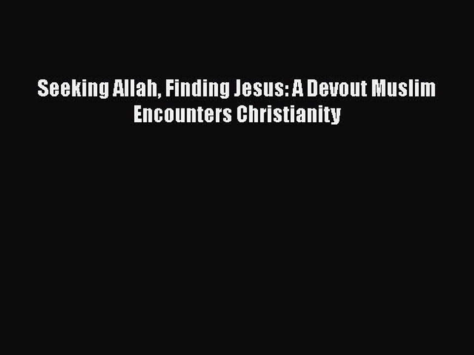 PDF Seeking Allah Finding Jesus: A Devout Muslim Encounters Christianity Free Books