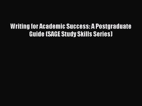 Download Writing for Academic Success: A Postgraduate Guide (SAGE Study Skills Series) Ebook