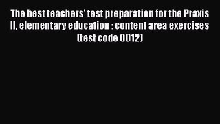 Download The best teachers' test preparation for the Praxis II elementary education : content