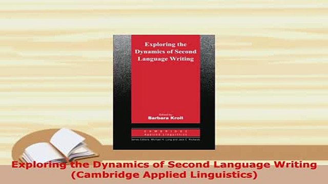 Download Exploring the Dynamics of Second Language Writing Cambridge Applied Linguistics PDF Full Ebook