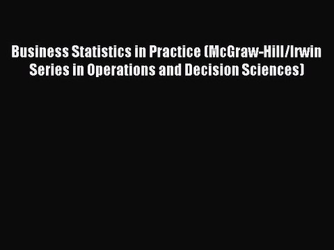 Read Business Statistics in Practice (McGraw-Hill/Irwin Series in Operations and Decision Sciences)