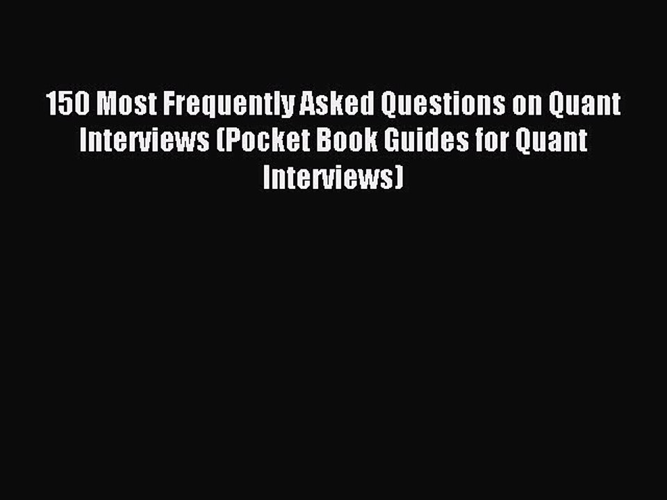 Read 150 Most Frequently Asked Questions on Quant Interviews (Pocket Book Guides for Quant