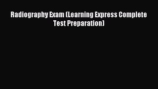 Download Radiography Exam (Learning Express Complete Test Preparation) PDF Free