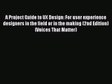 Read A Project Guide to UX Design: For user experience designers in the field or in the making