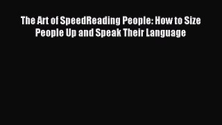 Download The Art of SpeedReading People: How to Size People Up and Speak Their Language PDF
