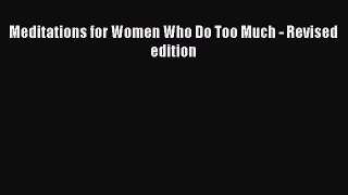 Read Meditations for Women Who Do Too Much - Revised edition Ebook Free