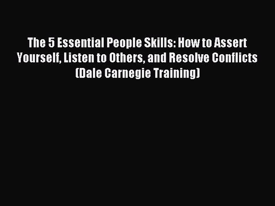 Read The 5 Essential People Skills: How to Assert Yourself Listen to Others and Resolve Conflicts