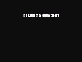 Download It's Kind of a Funny Story Free Books
