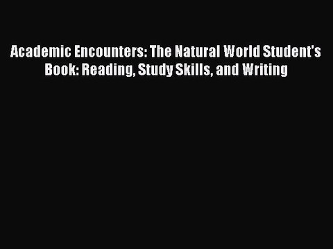 Download Academic Encounters: The Natural World Student's Book: Reading Study Skills and Writing