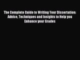 Read The Complete Guide to Writing Your Dissertation: Advice Techniques and Insights to Help