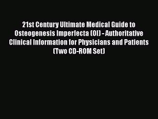 Download 21st Century Ultimate Medical Guide to Osteogenesis Imperfecta (OI) - Authoritative