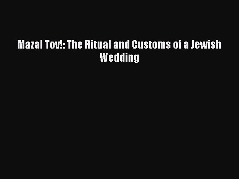 Download Mazal Tov!: The Ritual and Customs of a Jewish Wedding Ebook Online