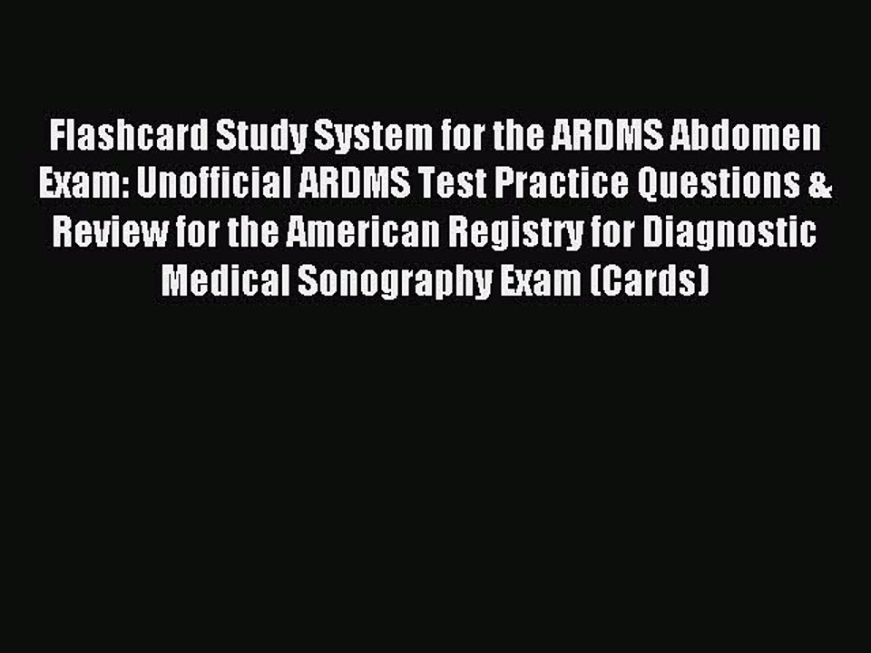Read Flashcard Study System for the ARDMS Abdomen Exam: Unofficial ARDMS Test Practice Questions