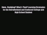 Read Umm.. Studying? What's That? Learning Strategies for the Overwhelmed and Confused College