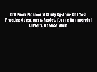 Read CDL Exam Flashcard Study System: CDL Test Practice Questions & Review for the Commercial