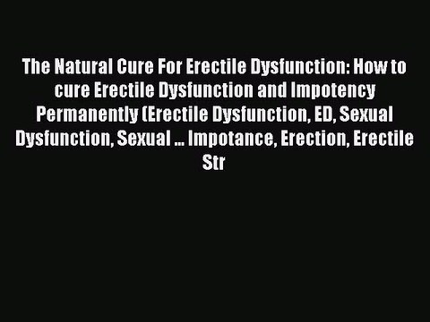 PDF The Natural Cure For Erectile Dysfunction: How to cure Erectile Dysfunction and Impotency