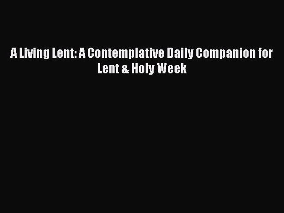 Download A Living Lent: A Contemplative Daily Companion for Lent & Holy Week PDF Free