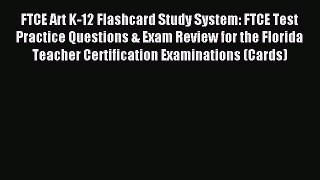 Read FTCE Art K-12 Flashcard Study System: FTCE Test Practice Questions & Exam Review for the