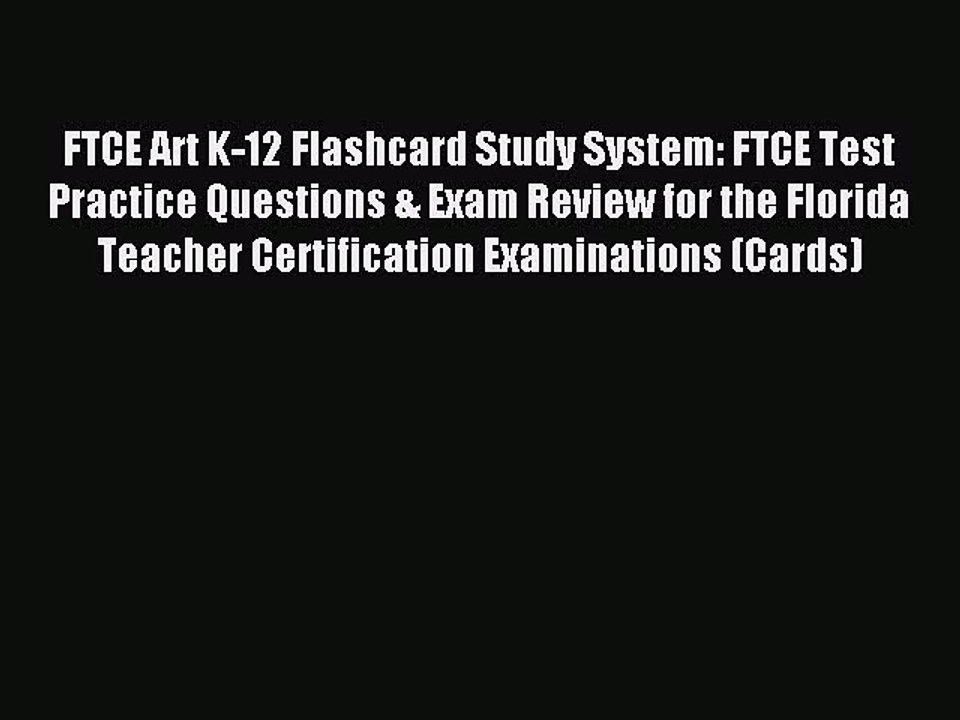 Read FTCE Art K-12 Flashcard Study System: FTCE Test Practice Questions & Exam Review for the