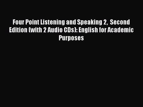 Download Four Point Listening and Speaking 2 Second Edition (with 2 Audio CDs): English for