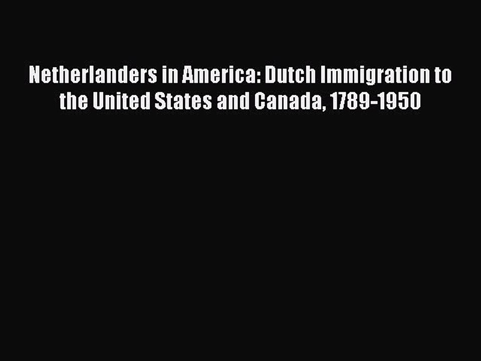 Read Netherlanders in America: Dutch Immigration to the United States and Canada 1789-1950