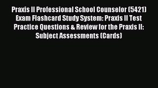 Read Praxis II Professional School Counselor (5421) Exam Flashcard Study System: Praxis II