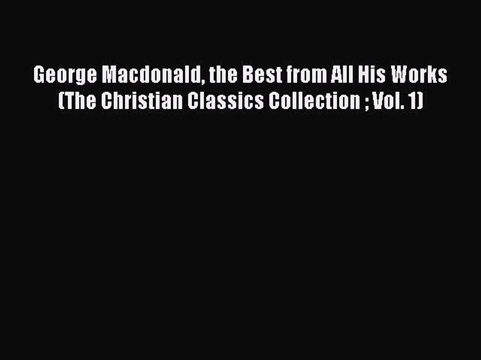 Read George Macdonald the Best from All His Works (The Christian Classics Collection  Vol.