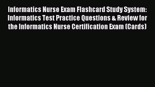 Read Informatics Nurse Exam Flashcard Study System: Informatics Test Practice Questions & Review
