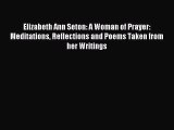 Download Elizabeth Ann Seton: A Woman of Prayer: Meditations Reflections and Poems Taken from