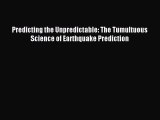 Read Predicting the Unpredictable: The Tumultuous Science of Earthquake Prediction PDF Online