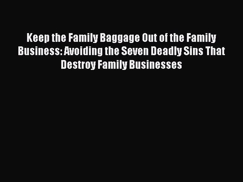 Read Keep the Family Baggage Out of the Family Business: Avoiding the Seven Deadly Sins That