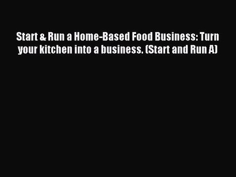 Read Start & Run a Home-Based Food Business: Turn your kitchen into a business. (Start and
