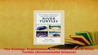 PDF  The Ecology Exploitation and Conservation of River Turtles Enviromental Science Free Books
