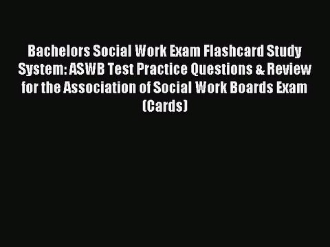 Read Bachelors Social Work Exam Flashcard Study System: ASWB Test Practice Questions & Review
