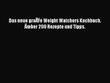 Read Das neue groÃŸe Weight Watchers Kochbuch. Ãœber 200 Rezepte und Tipps. Ebook Free