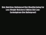 Download Diet: Nutrition: Bulletproof Diet (Healthy Eating Fat Loss Weight Watchers) (Atkins