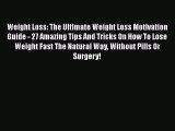 Read Weight Loss: The Ultimate Weight Loss Motivation Guide - 27 Amazing Tips And Tricks On