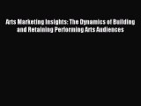 Read Arts Marketing Insights: The Dynamics of Building and Retaining Performing Arts Audiences