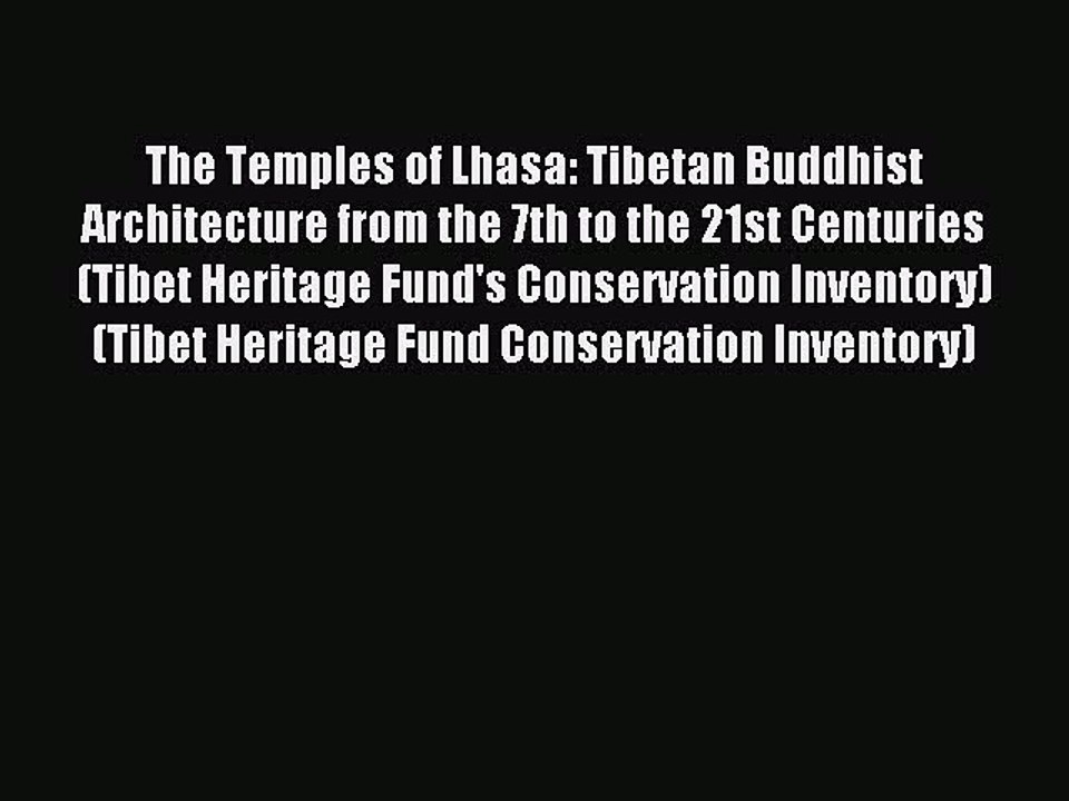 Read The Temples of Lhasa: Tibetan Buddhist Architecture from the 7th to the 21st Centuries