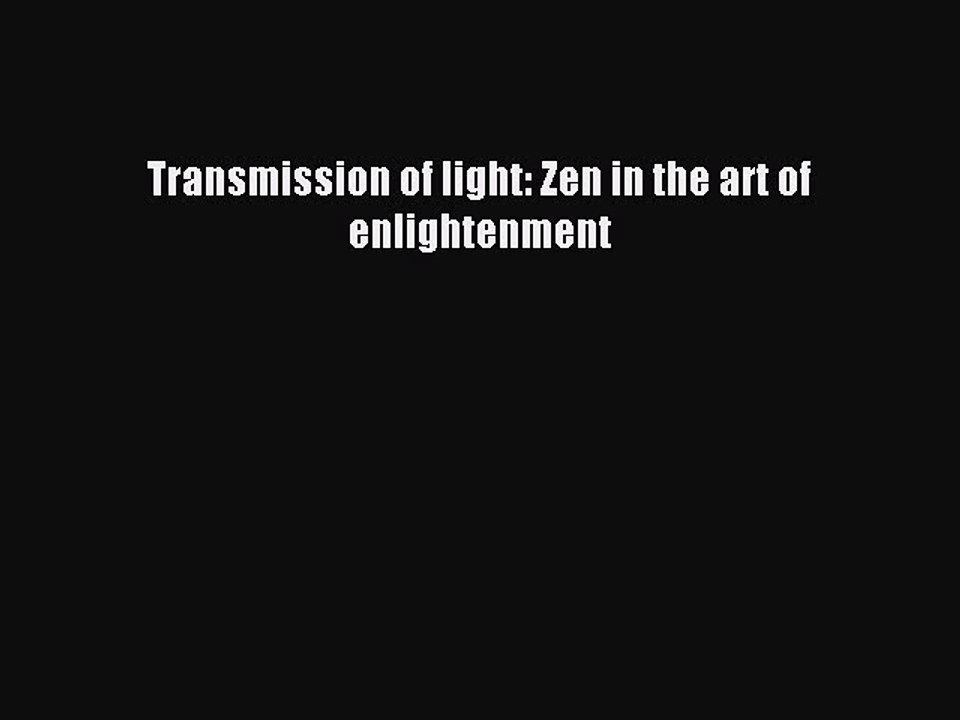 Download Transmission of light: Zen in the art of enlightenment PDF Free