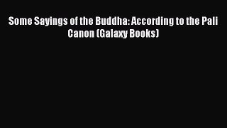 Read Some Sayings of the Buddha: According to the Pali Canon (Galaxy Books) Ebook Free