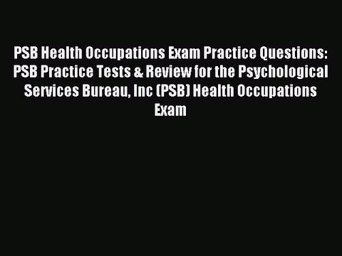 Read PSB Health Occupations Exam Practice Questions: PSB Practice Tests & Review for the Psychological
