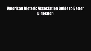 Download American Dietetic Association Guide to Better Digestion PDF Free