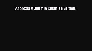 Read Anorexia y Bulimia (Spanish Edition) Ebook Free